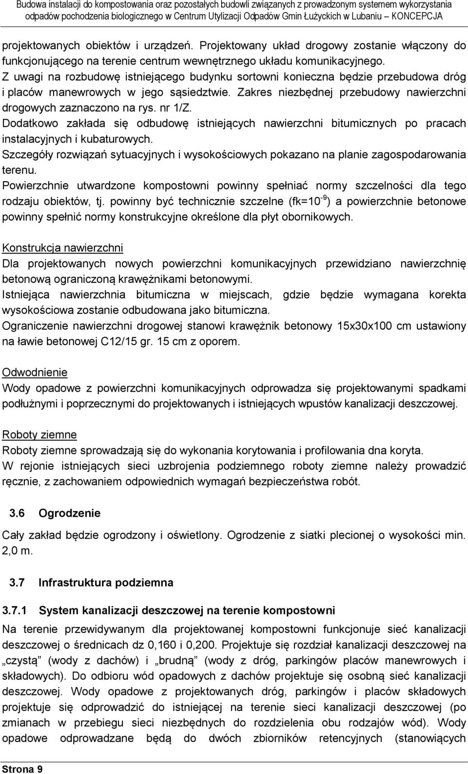 nr 1/Z. Dodatkowo zakłada się odbudowę istniejących nawierzchni bitumicznych po pracach instalacyjnych i kubaturowych.