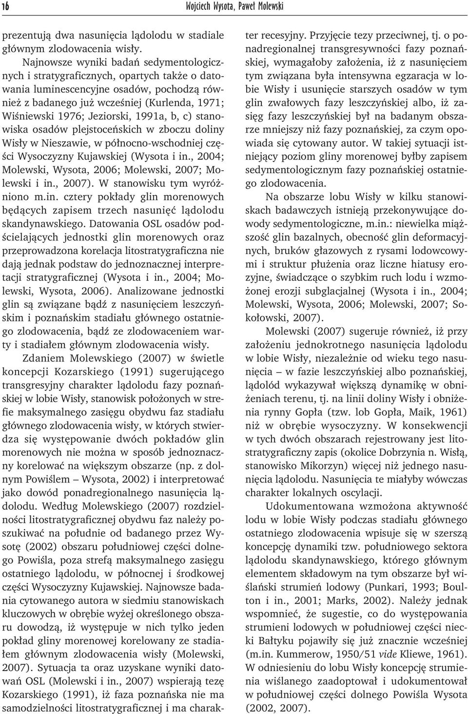 Jeziorski, 1991a, b, c) stanowiska osadów plejstoceńskich w zboczu doliny Wisły w Nieszawie, w północno-wschodniej części Wysoczyzny Kujawskiej (Wysota i in.