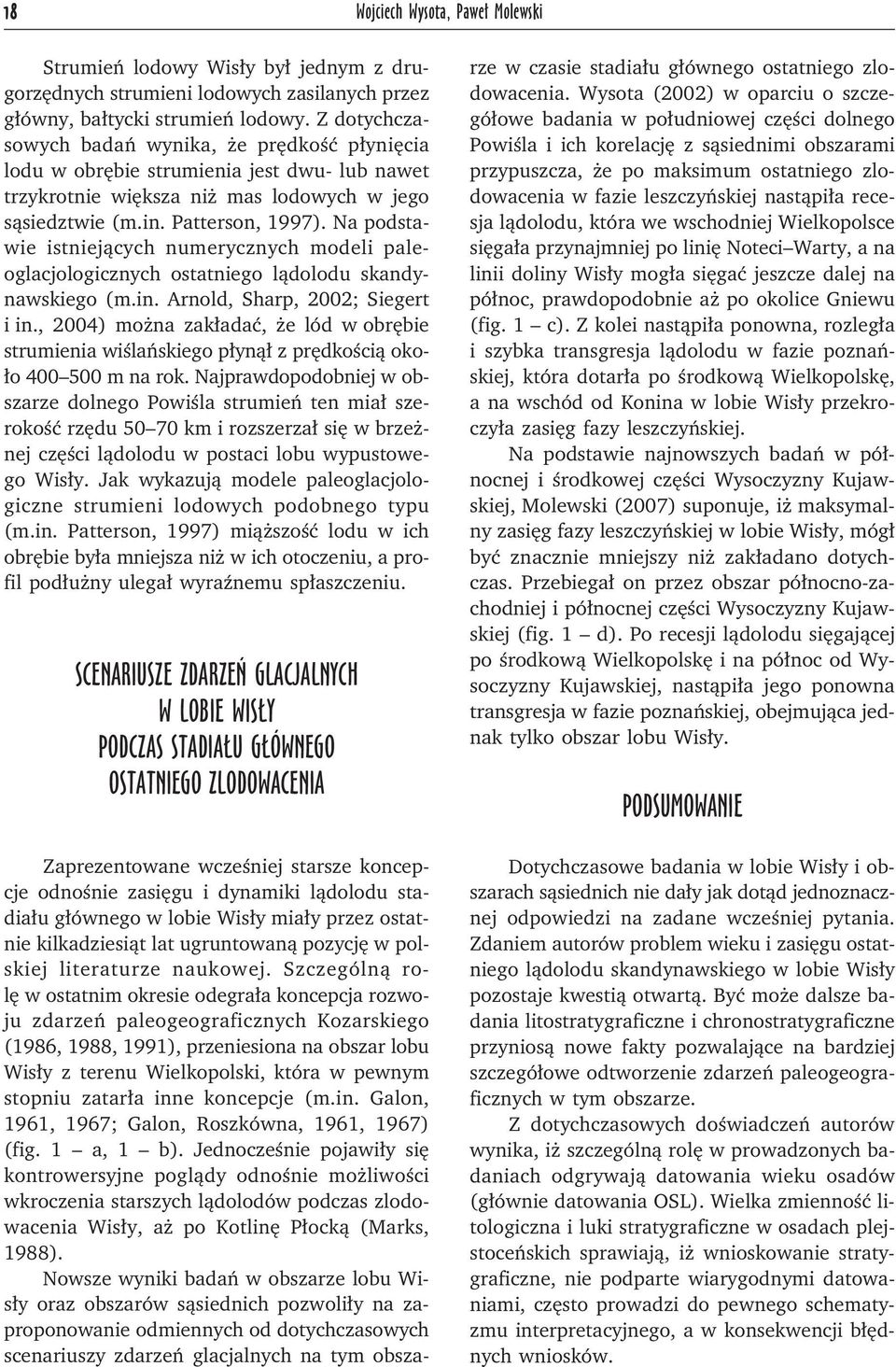 Na podstawie istniejących numerycznych modeli paleoglacjologicznych ostatniego lądolodu skandynawskiego (m.in. Arnold, Sharp, 2002; Siegert i in.