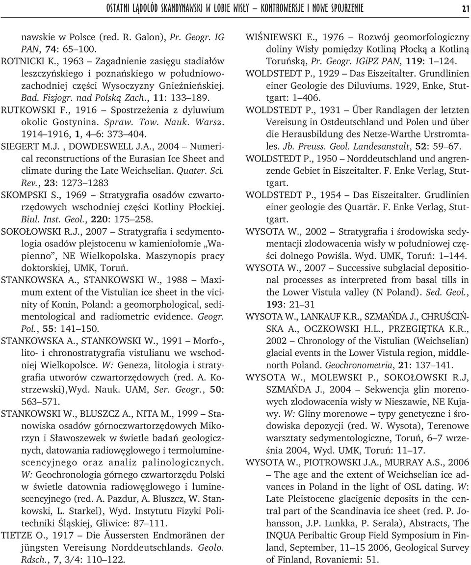 , 1916 Spostrzeżenia z dyluwium okolic Gostynina. Spraw. Tow. Nauk. Warsz. 1914 1916, 1, 4 6: 373 404. SIEGERT M.J., DOWDESWELL J.A.