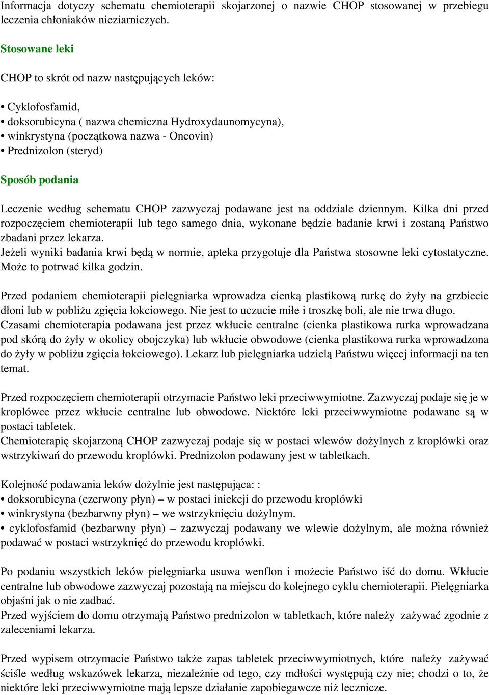 podania Leczenie według schematu CHOP zazwyczaj podawane jest na oddziale dziennym.