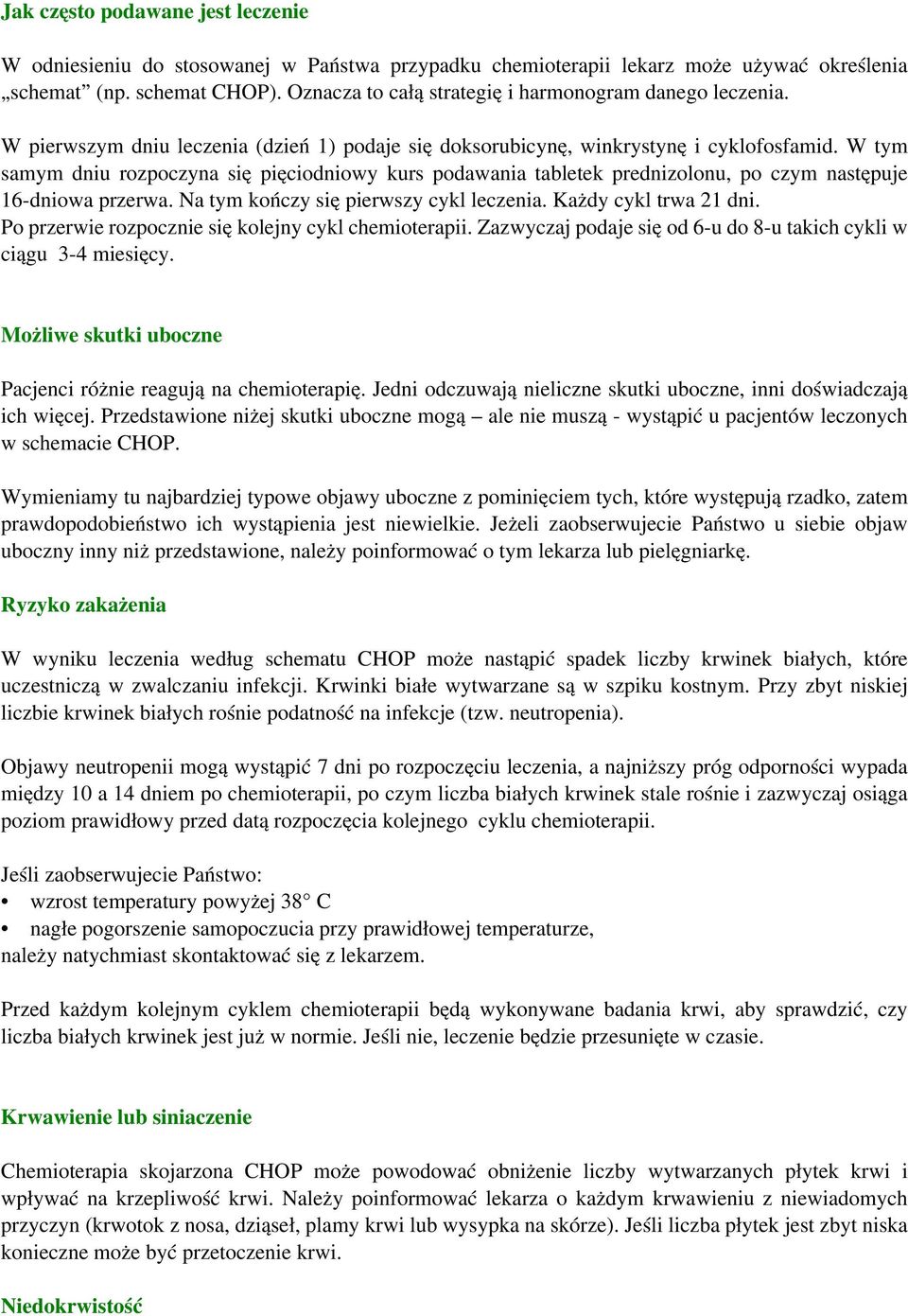 W tym samym dniu rozpoczyna się pięciodniowy kurs podawania tabletek prednizolonu, po czym następuje 16-dniowa przerwa. Na tym kończy się pierwszy cykl leczenia. Każdy cykl trwa 21 dni.