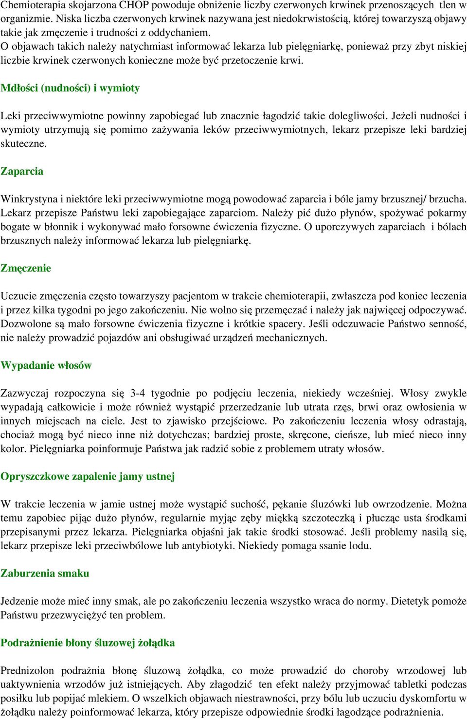 O objawach takich należy natychmiast informować lekarza lub pielęgniarkę, ponieważ przy zbyt niskiej liczbie krwinek czerwonych konieczne może być przetoczenie krwi.