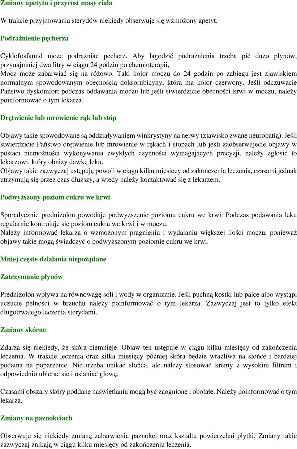 Taki kolor moczu do 24 godzin po zabiegu jest zjawiskiem normalnym spowodowanym obecnością doksorubicyny, która ma kolor czerwony.