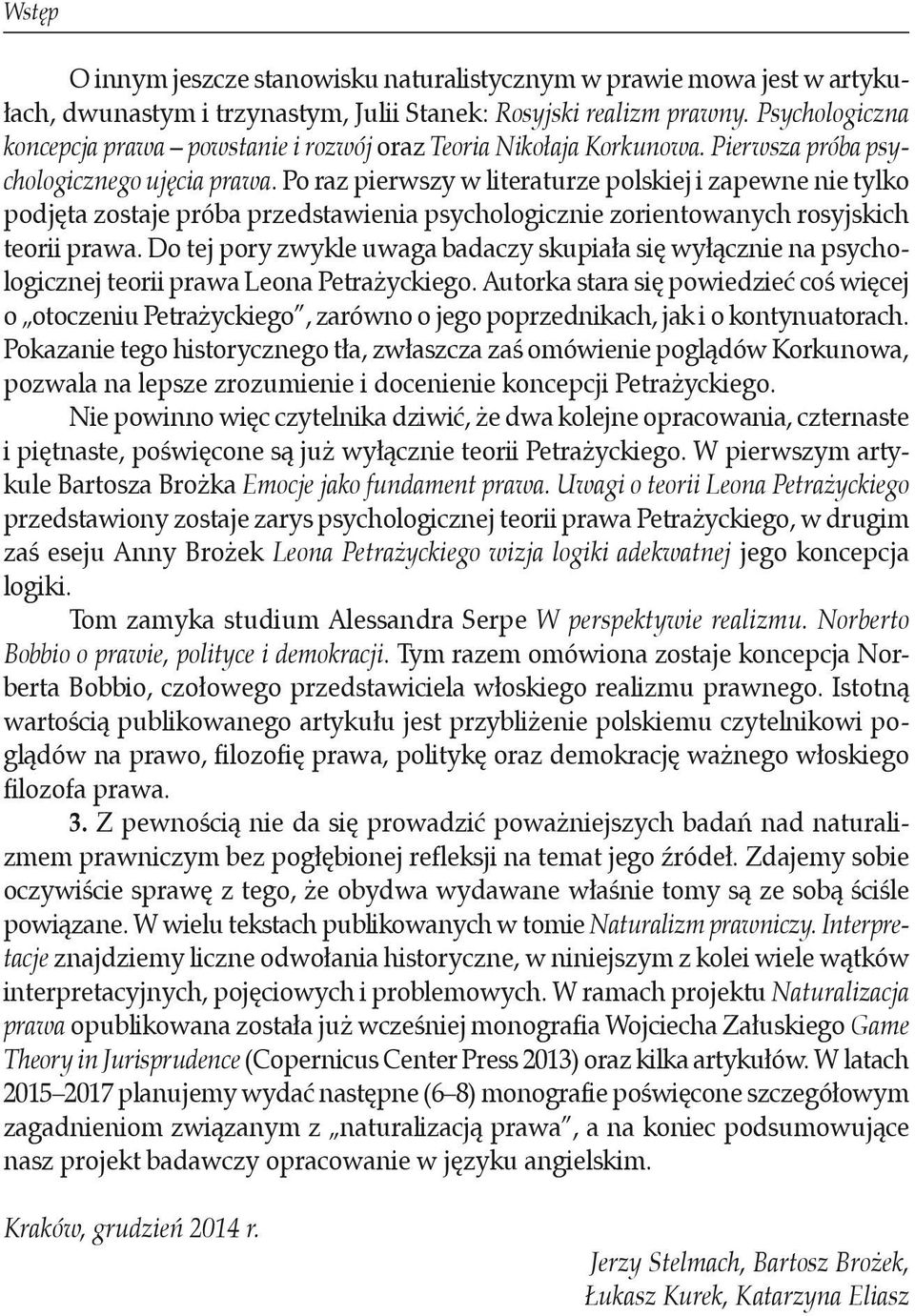 Po raz pierwszy w literaturze polskiej i zapewne nie tylko podjęta zostaje próba przedstawienia psychologicznie zorientowanych rosyjskich teorii prawa.