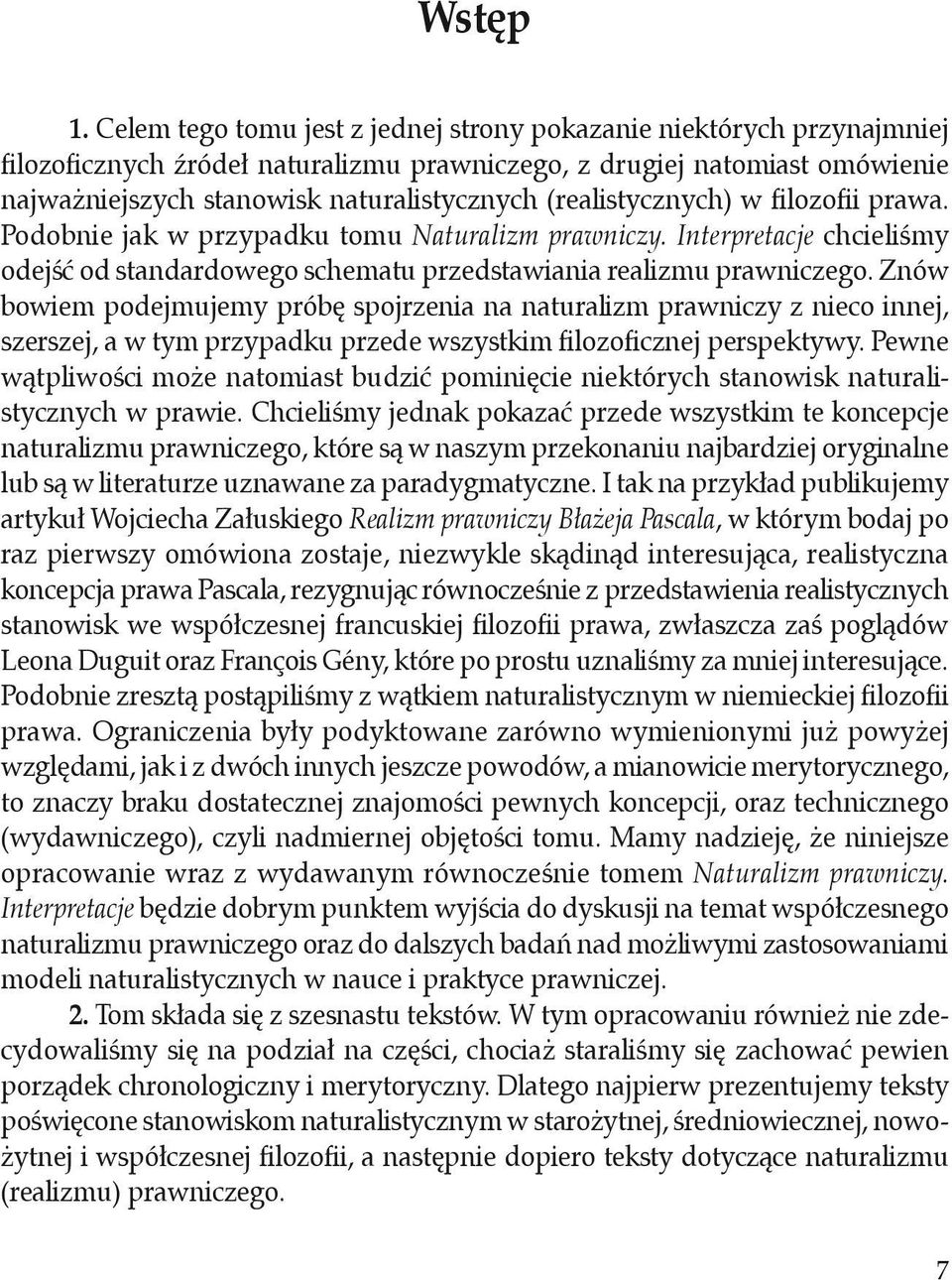 (realistycznych) w filozofii prawa. Podobnie jak w przypadku tomu Naturalizm prawniczy. Interpretacje chcieliśmy odejść od standardowego schematu przedstawiania realizmu prawniczego.