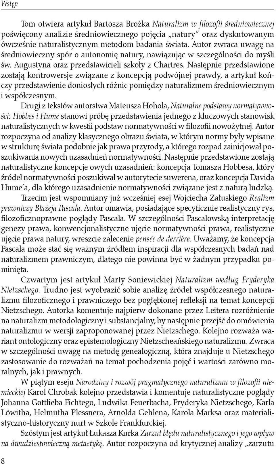 Następnie przedstawione zostają kontrowersje związane z koncepcją podwójnej prawdy, a artykuł kończy przedstawienie doniosłych różnic pomiędzy naturalizmem średniowiecznym i współczesnym.