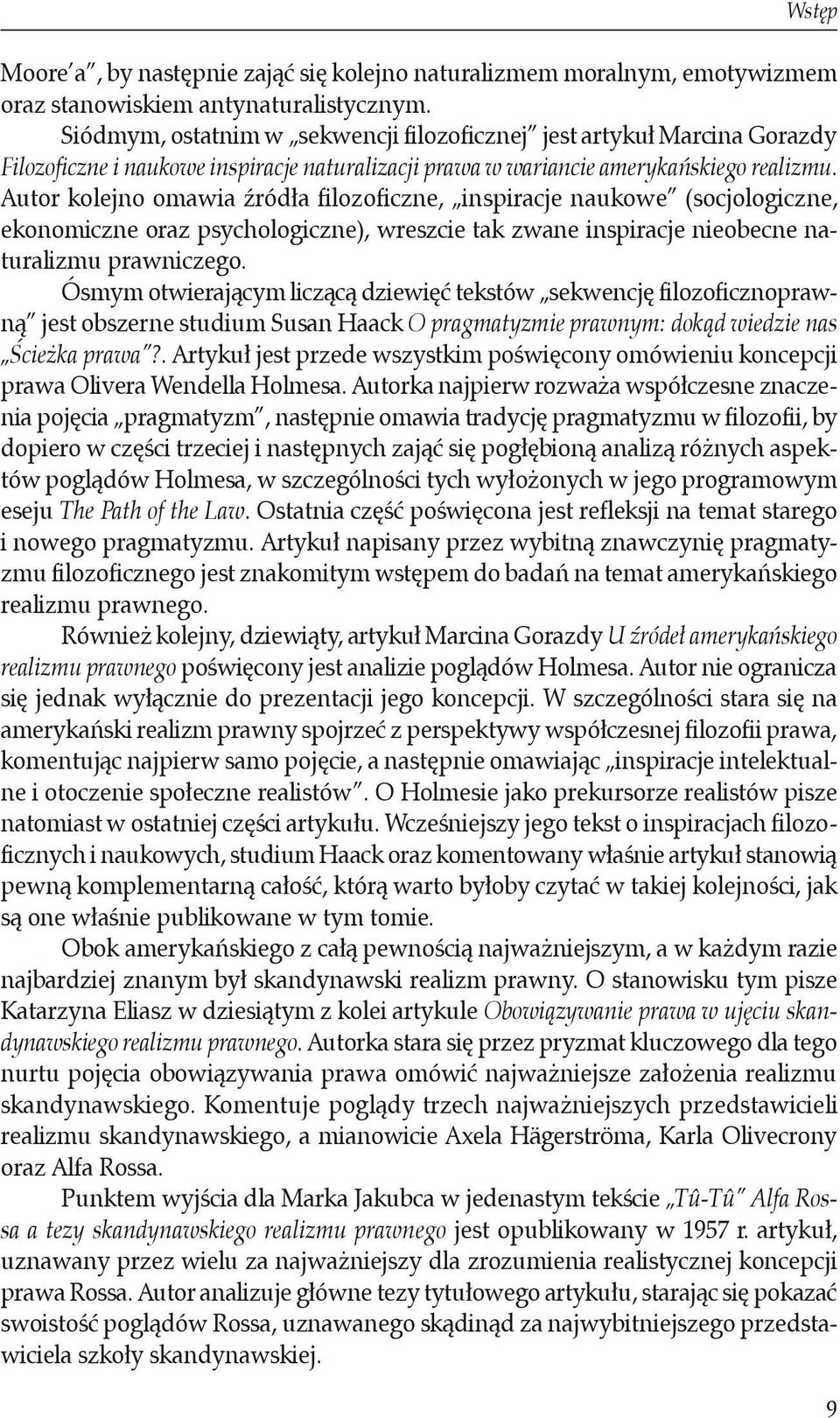 Autor kolejno omawia źródła filozoficzne, inspiracje naukowe (socjologiczne, ekonomiczne oraz psychologiczne), wreszcie tak zwane inspiracje nieobecne naturalizmu prawniczego.