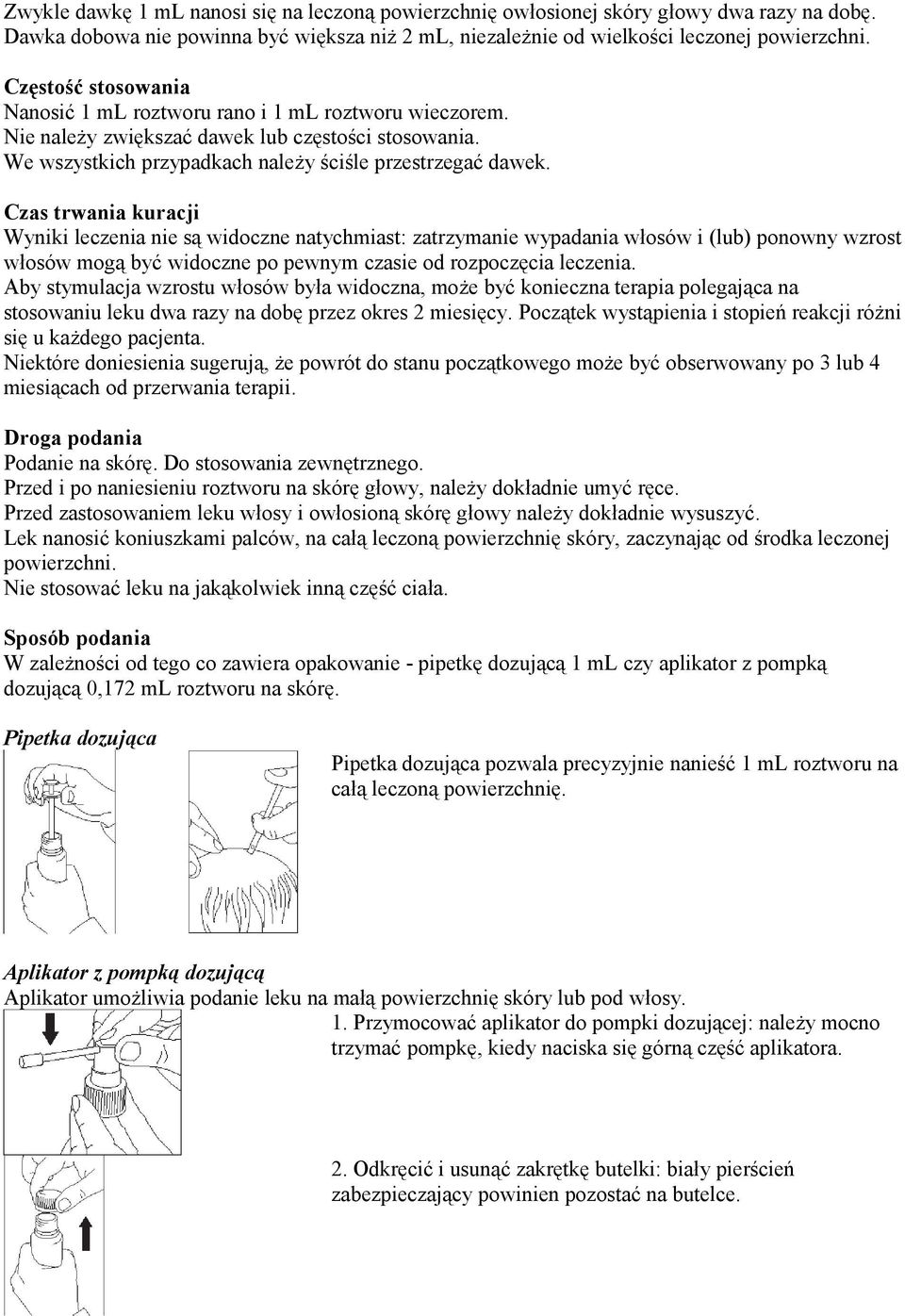 Czas trwania kuracji Wyniki leczenia nie są widoczne natychmiast: zatrzymanie wypadania włosów i (lub) ponowny wzrost włosów mogą być widoczne po pewnym czasie od rozpoczęcia leczenia.