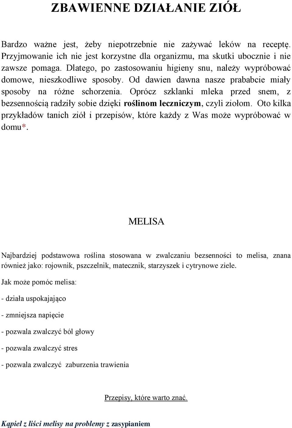 Oprócz szklanki mleka przed snem, z bezsennością radziły sobie dzięki roślinom leczniczym, czyli ziołom. Oto kilka przykładów tanich ziół i przepisów, które każdy z Was może wypróbować w domu*.