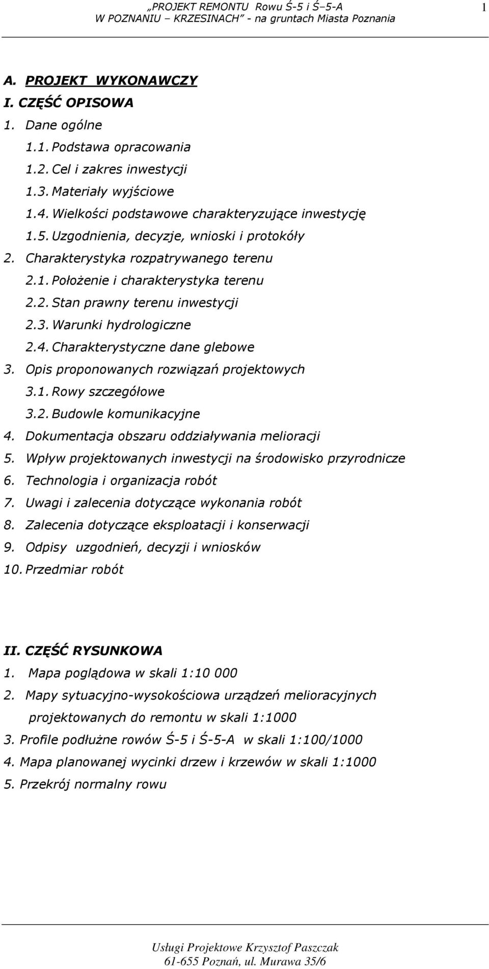 Charakterystyczne dane glebowe 3. Opis proponowanych rozwiązań projektowych 3.1. Rowy szczegółowe 3.2. Budowle komunikacyjne 4. Dokumentacja obszaru oddziaływania melioracji 5.