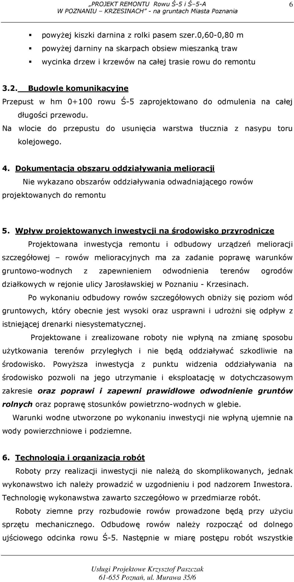 Dokumentacja obszaru oddziaływania melioracji Nie wykazano obszarów oddziaływania odwadniającego rowów projektowanych do remontu 5.