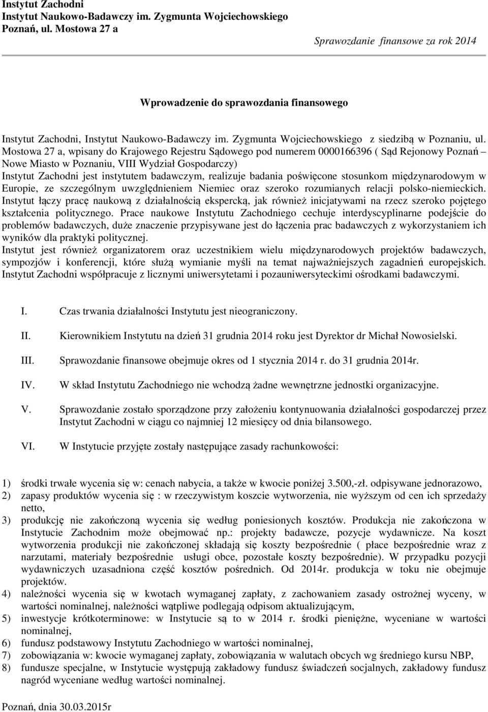 realizuje badania poświęcone stosunkom międzynarodowym w Europie, ze szczególnym uwzględnieniem Niemiec oraz szeroko rozumianych relacji polskoniemieckich.