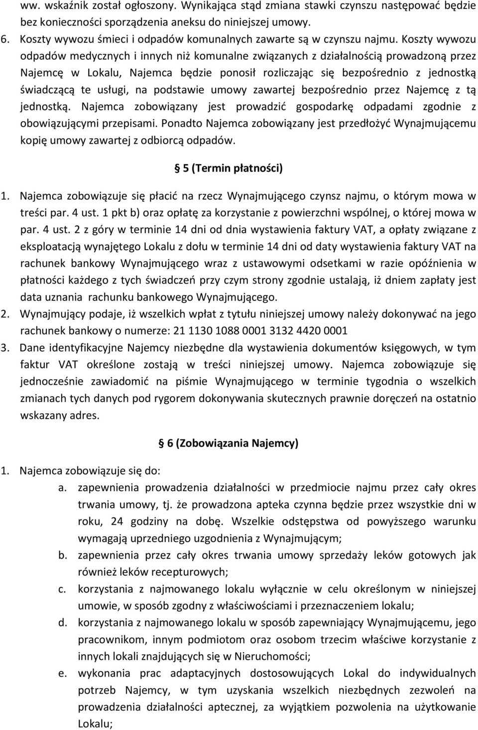 Koszty wywozu odpadów medycznych i innych niż komunalne związanych z działalnością prowadzoną przez Najemcę w Lokalu, Najemca będzie ponosił rozliczając się bezpośrednio z jednostką świadczącą te