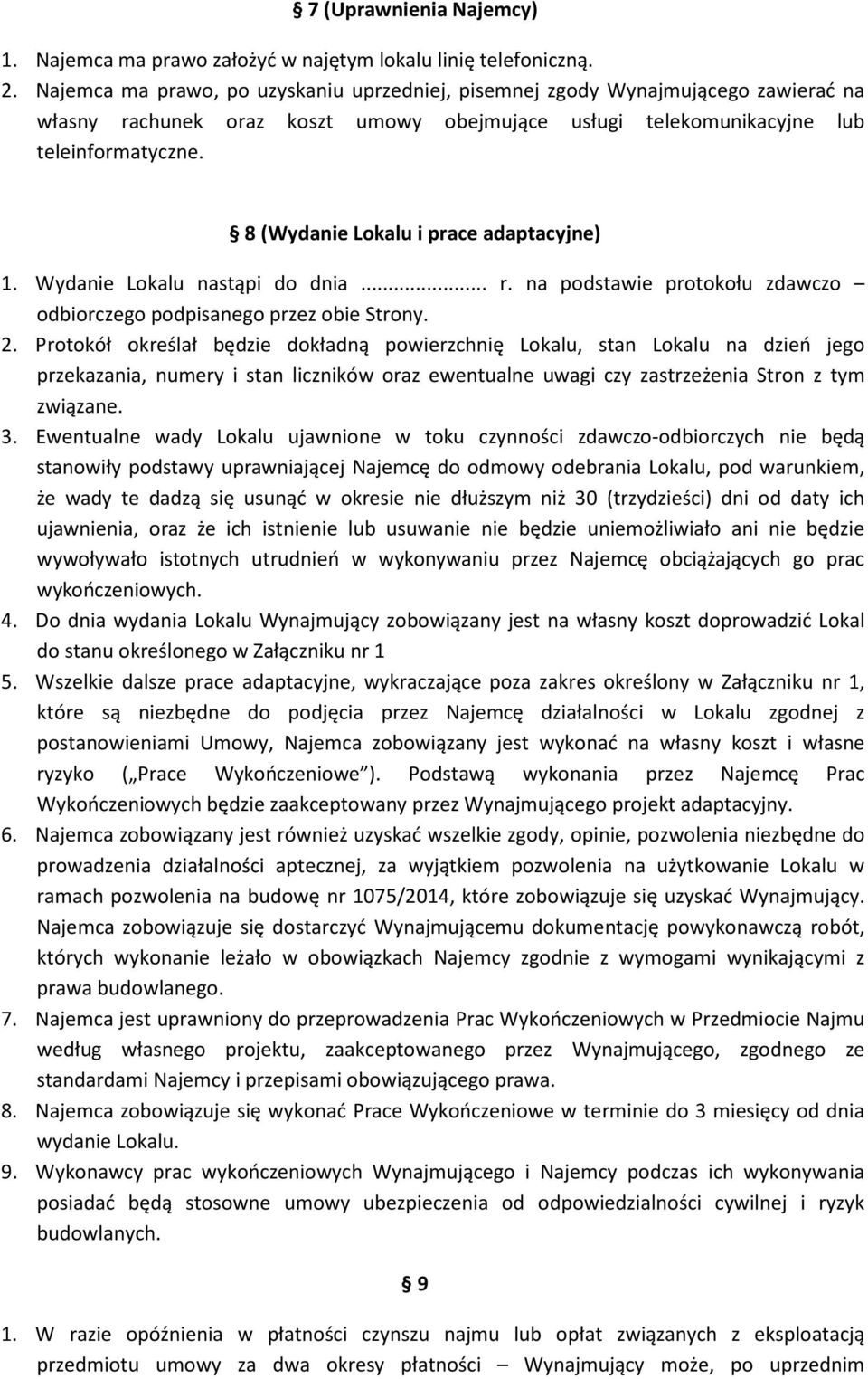 8 (Wydanie Lokalu i prace adaptacyjne) 1. Wydanie Lokalu nastąpi do dnia... r. na podstawie protokołu zdawczo odbiorczego podpisanego przez obie Strony. 2.