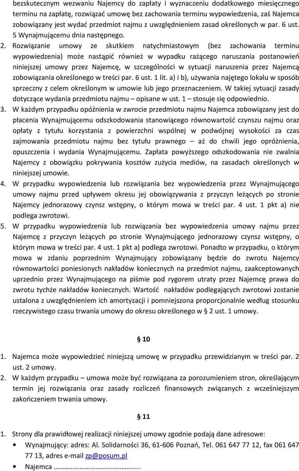 Rozwiązanie umowy ze skutkiem natychmiastowym (bez zachowania terminu wypowiedzenia) może nastąpić również w wypadku rażącego naruszania postanowień niniejszej umowy przez Najemcę, w szczególności w