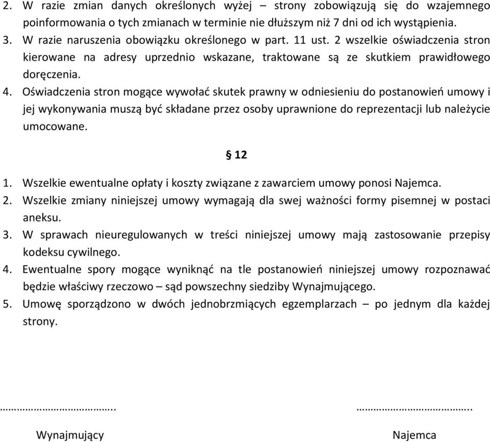Oświadczenia stron mogące wywołać skutek prawny w odniesieniu do postanowień umowy i jej wykonywania muszą być składane przez osoby uprawnione do reprezentacji lub należycie umocowane. 12 1.