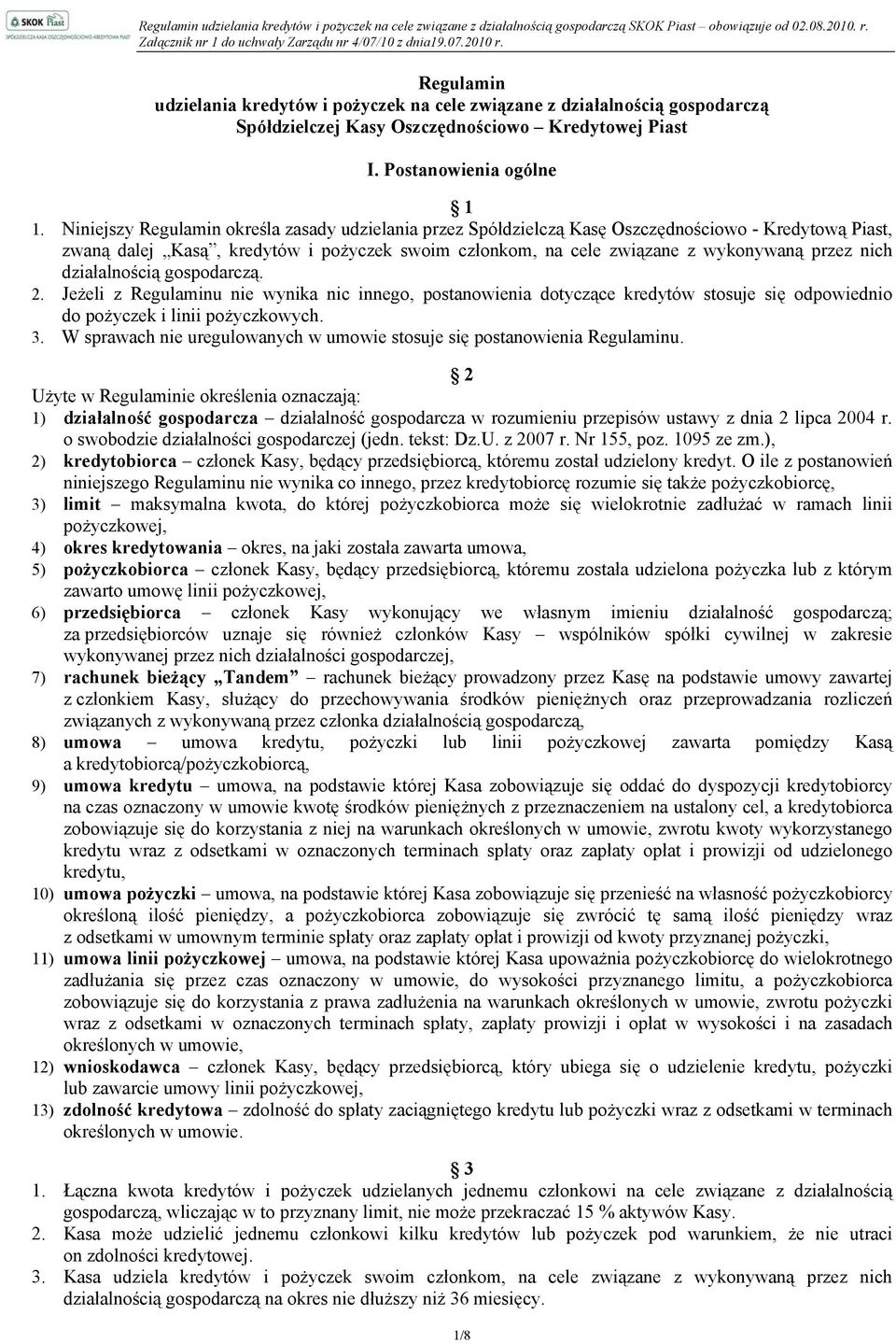 działalnością gospodarczą. 2. Jeżeli z Regulaminu nie wynika nic innego, postanowienia dotyczące kredytów stosuje się odpowiednio do pożyczek i linii pożyczkowych. 3.