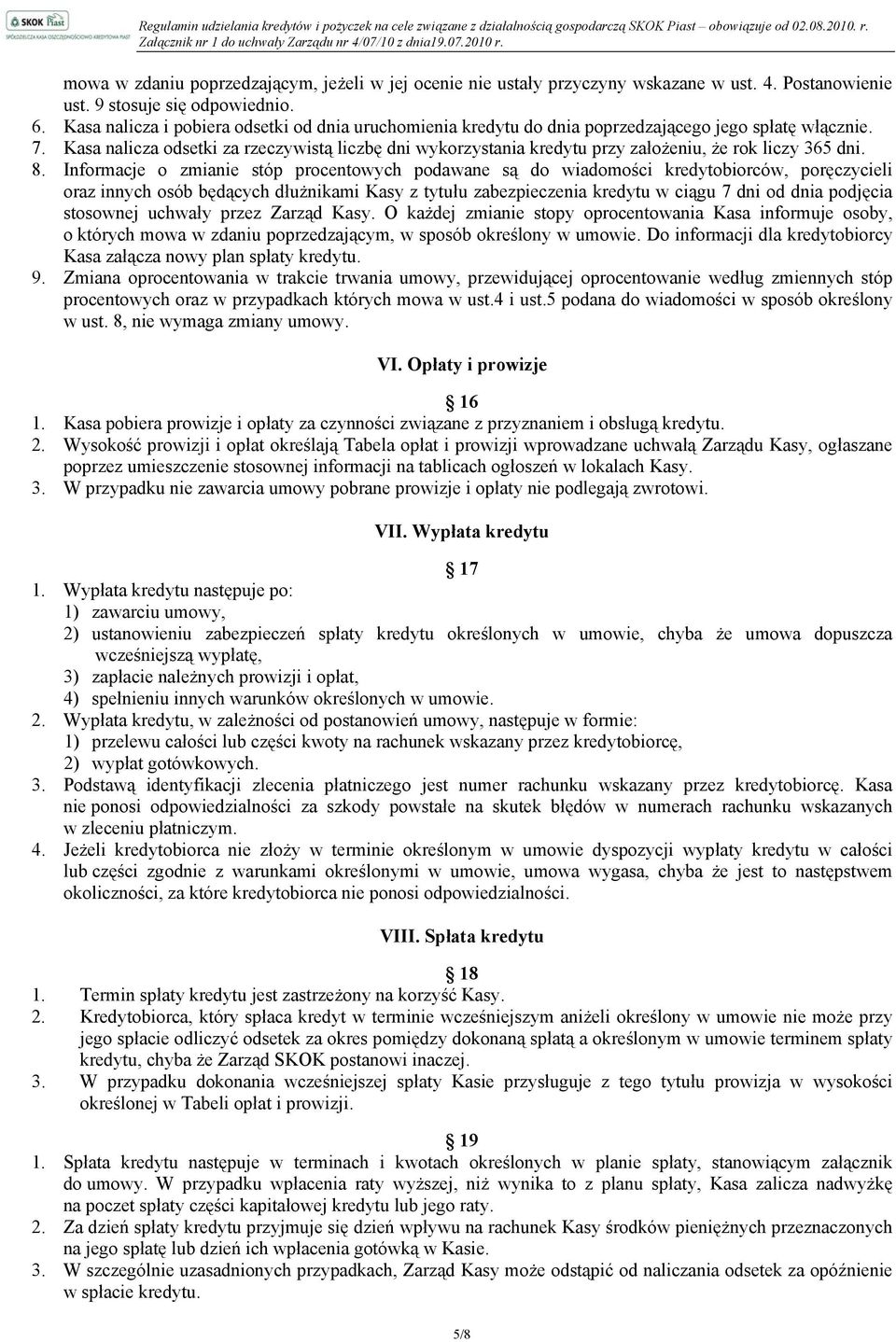 Kasa nalicza odsetki za rzeczywistą liczbę dni wykorzystania kredytu przy założeniu, że rok liczy 365 dni. 8.