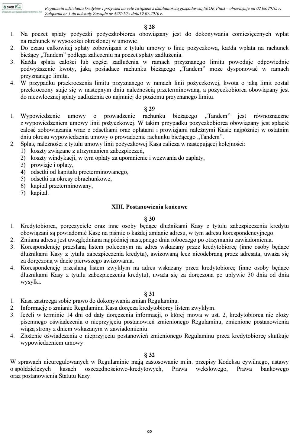 Każda spłata całości lub części zadłużenia w ramach przyznanego limitu powoduje odpowiednie podwyższenie kwoty, jaką posiadacz rachunku bieżącego Tandem może dysponować w ramach przyznanego limitu. 4.