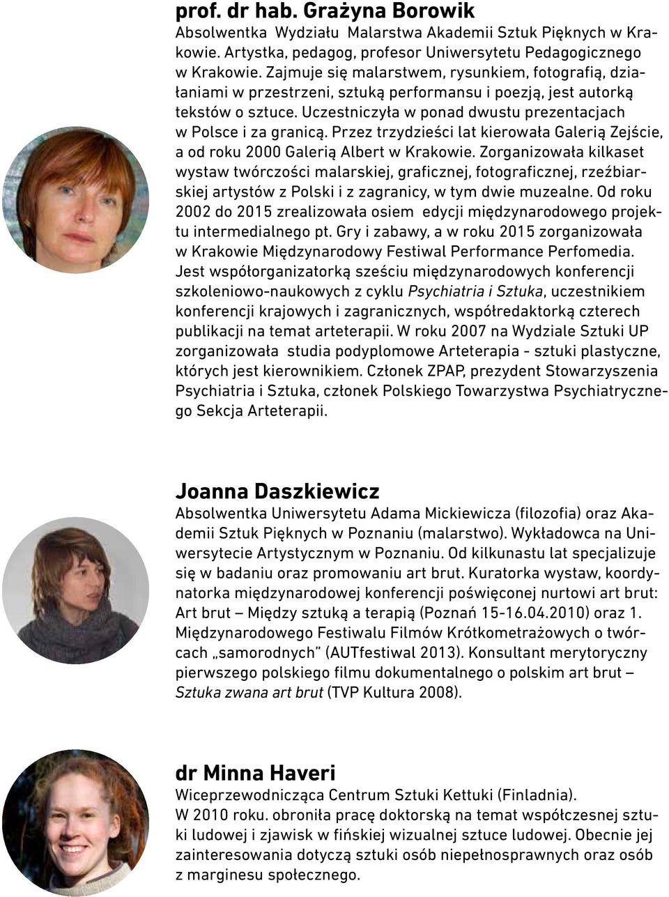 Przez trzydzieści lat kierowała Galerią Zejście, a od roku 2000 Galerią Albert w Krakowie.