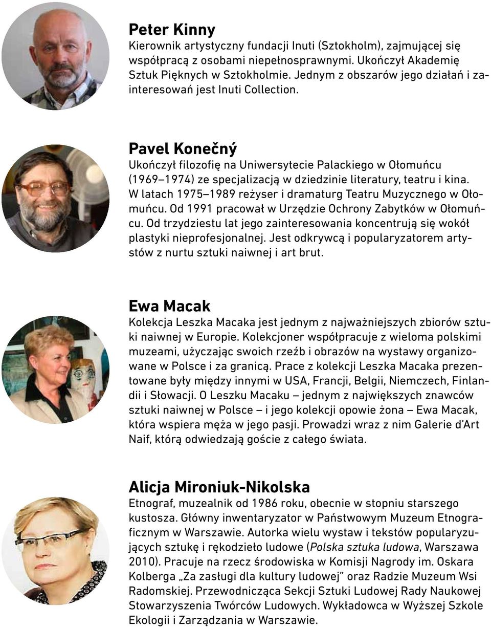 Pavel Konečný Ukończył filozofię na Uniwersytecie Palackiego w Ołomuńcu (1969 1974) ze specjalizacją w dziedzinie literatury, teatru i kina.