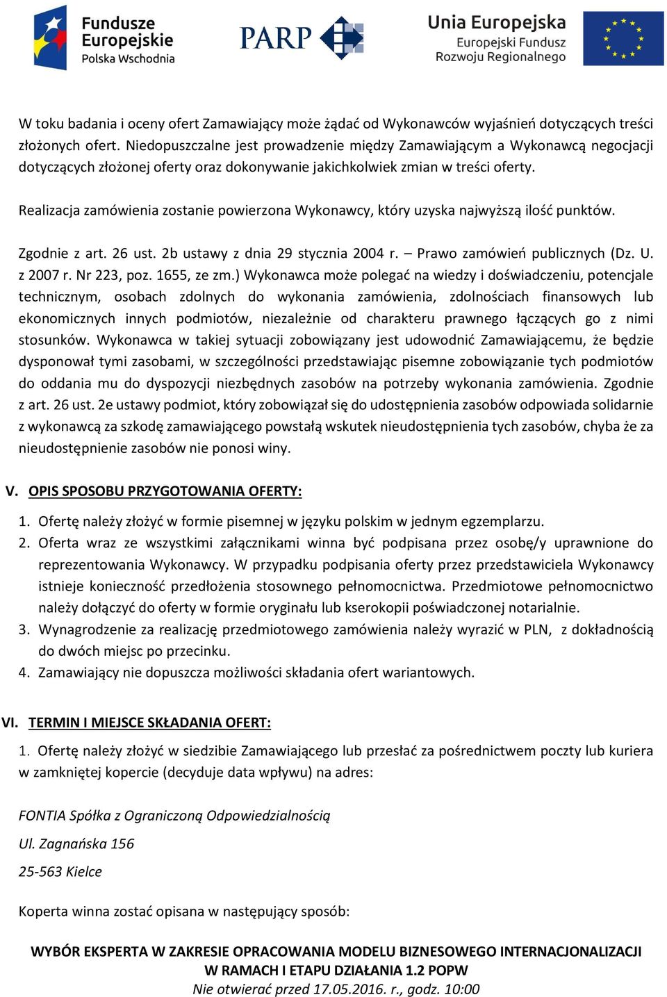 Realizacja zamówienia zostanie powierzona Wykonawcy, który uzyska najwyższą ilość punktów. Zgodnie z art. 26 ust. 2b ustawy z dnia 29 stycznia 2004 r. Prawo zamówień publicznych (Dz. U. z 2007 r.