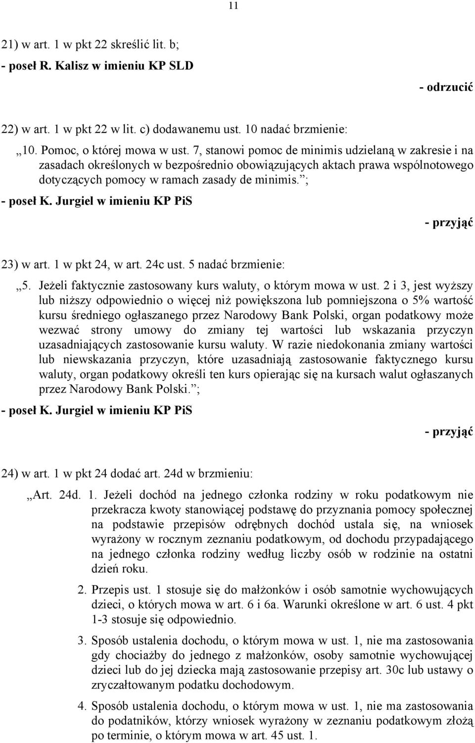 Jurgiel w imieniu KP PiS 23) w art. 1 w pkt 24, w art. 24c ust. 5 nadać brzmienie: 5. Jeżeli faktycznie zastosowany kurs waluty, o którym mowa w ust.