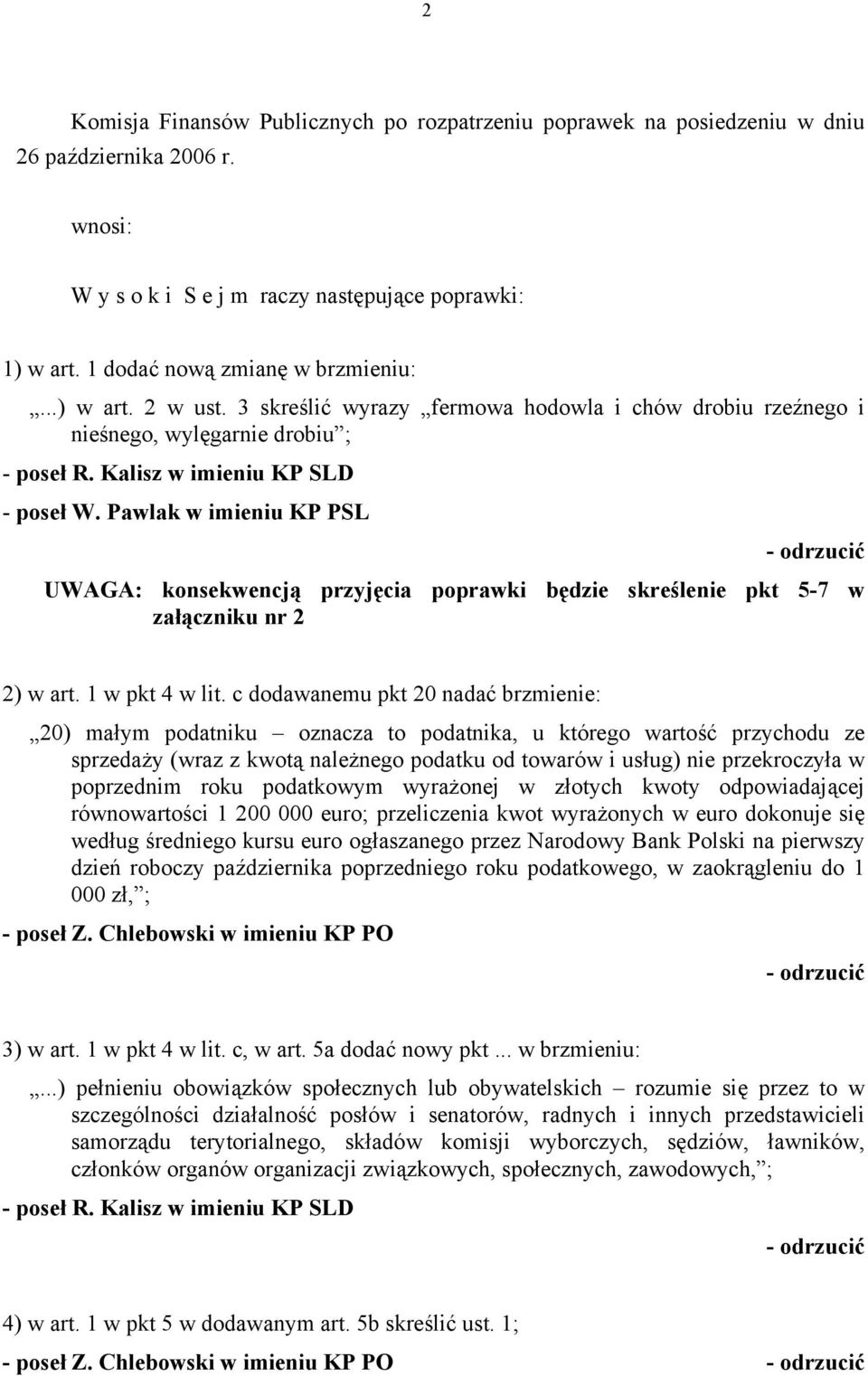 Pawlak w imieniu KP PSL UWAGA: konsekwencją przyjęcia poprawki będzie skreślenie pkt 5-7 w załączniku nr 2 2) w art. 1 w pkt 4 w lit.