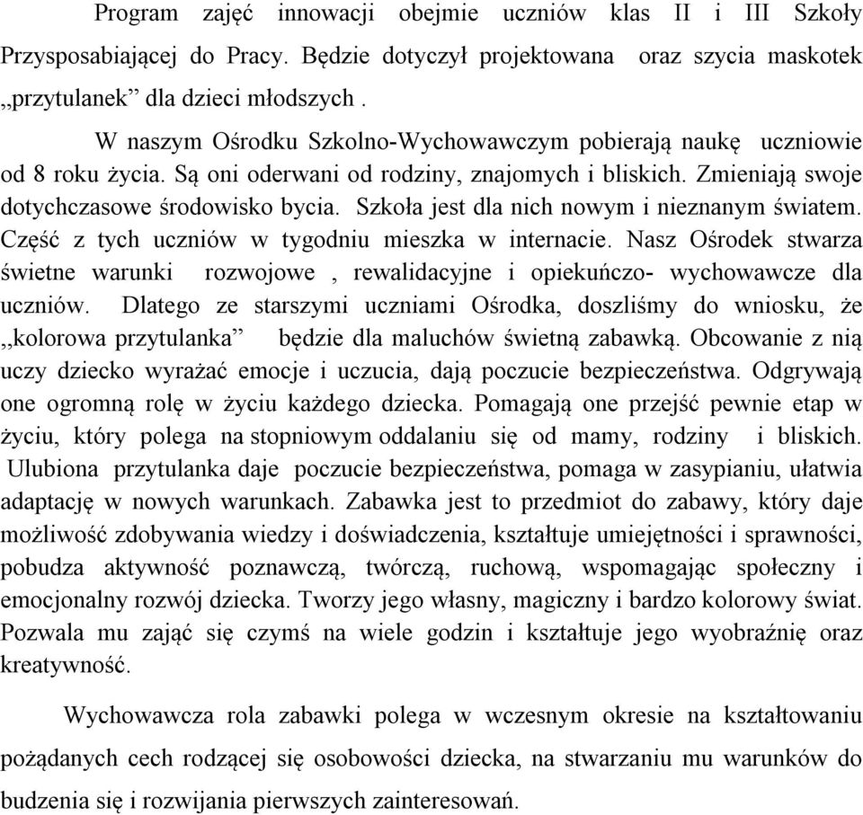 Szkoła jest dla nich nowym i nieznanym światem. Część z tych uczniów w tygodniu mieszka w internacie.