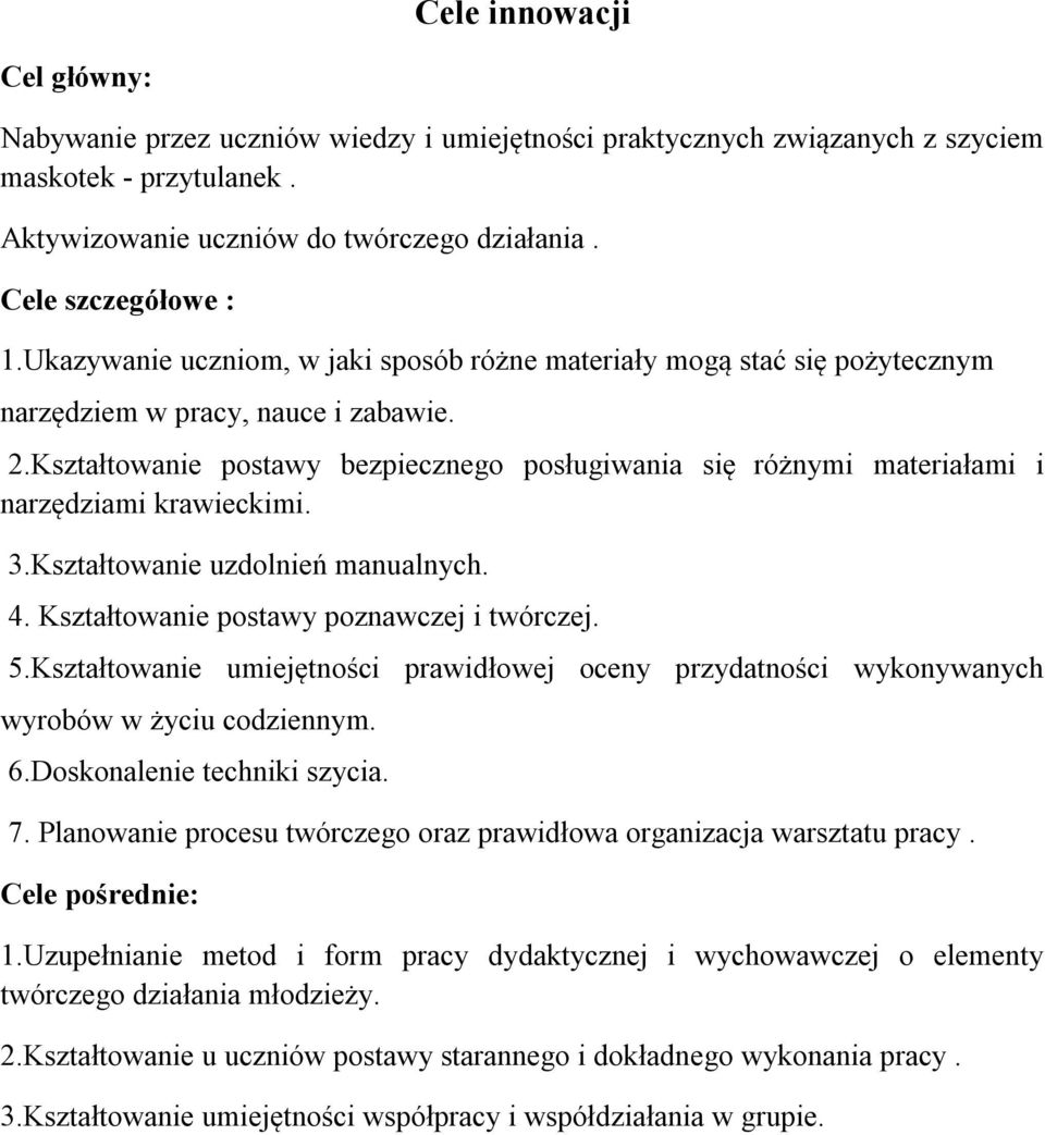 Kształtowanie postawy bezpiecznego posługiwania się różnymi materiałami i narzędziami krawieckimi. 3.Kształtowanie uzdolnień manualnych. 4. Kształtowanie postawy poznawczej i twórczej. 5.