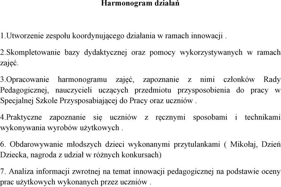 Pracy oraz uczniów. 4.Praktyczne zapoznanie się uczniów z ręcznymi sposobami i technikami wykonywania wyrobów użytkowych. 6.