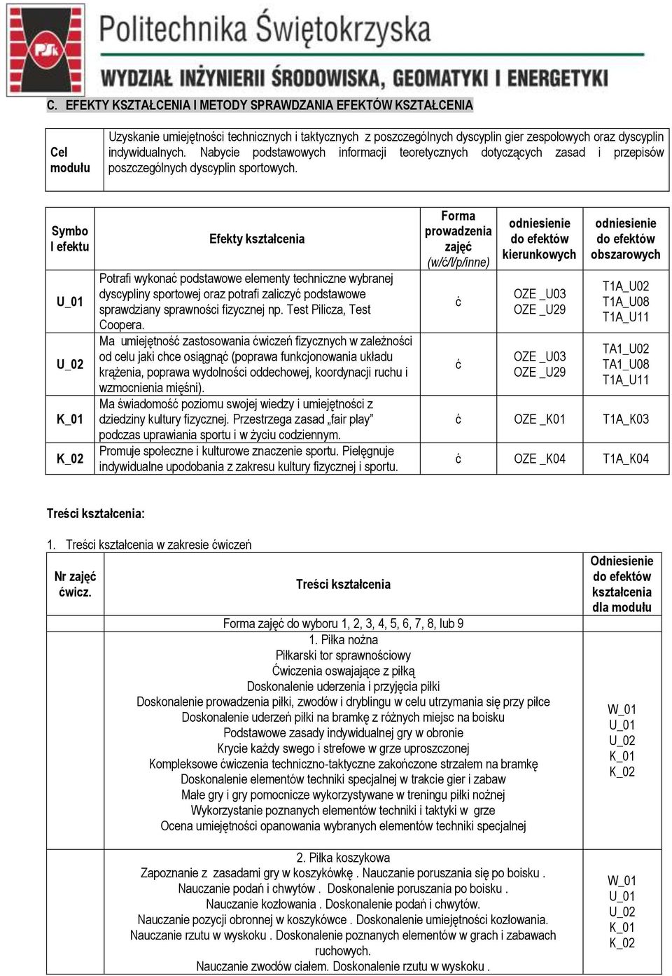 Symbo l efektu Efekty kształcenia Potrafi wykonać podstawowe elementy techniczne wybranej dyscypliny sportowej oraz potrafi zaliczyć podstawowe sprawdziany sprawności fizycznej np.