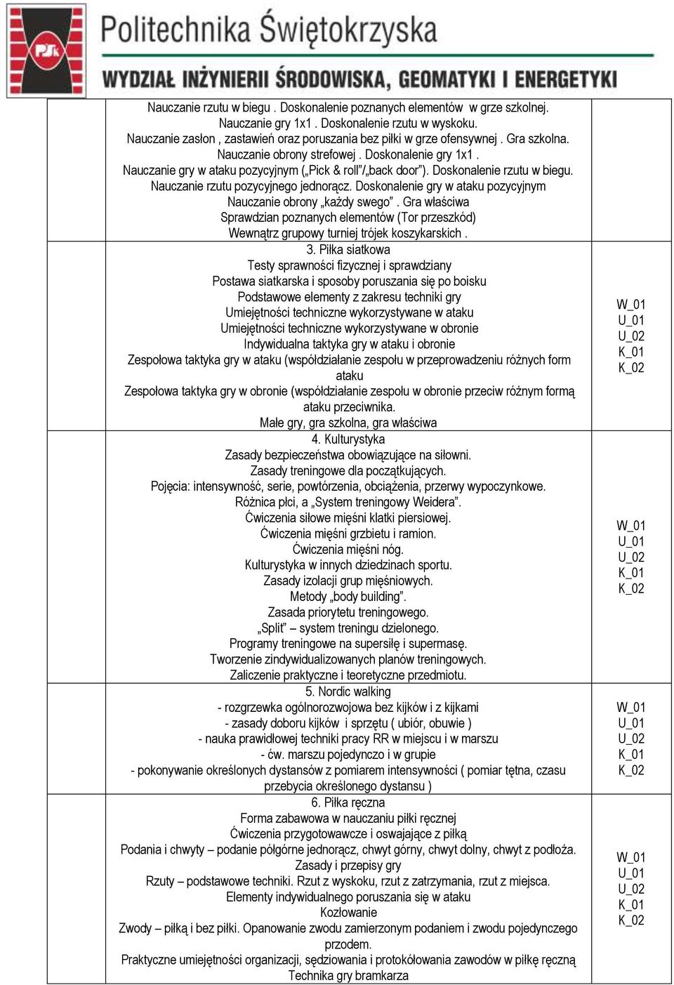Doskonalenie gry w ataku pozycyjnym Nauczanie obrony każdy swego. Gra właściwa Sprawdzian poznanych elementów (Tor przeszkód) Wewnątrz grupowy turniej trójek koszykarskich. 3.