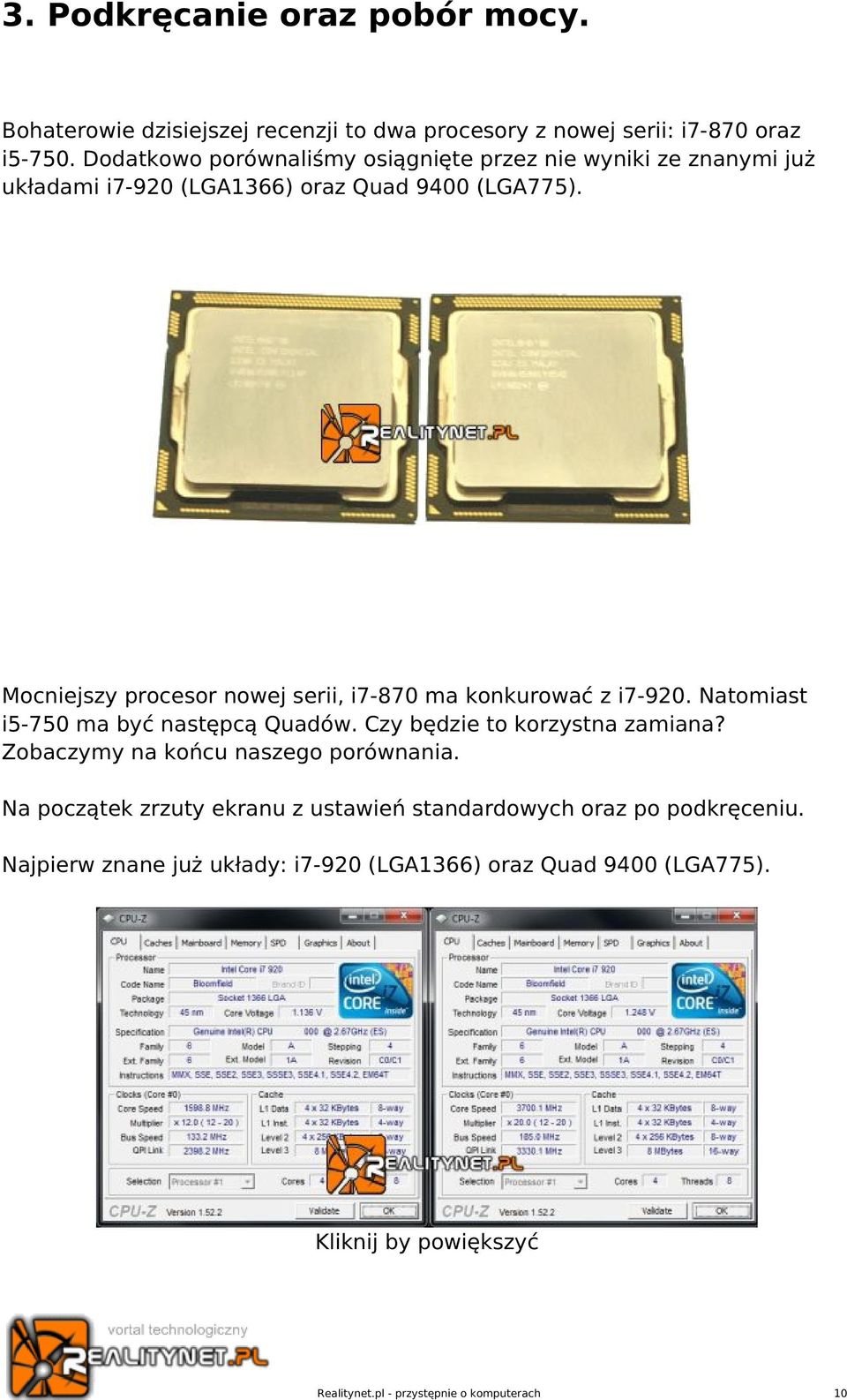 Mocniejszy procesor nowej serii, i7-870 ma konkurować z i7-920. Natomiast i5-750 ma być następcą Quadów. Czy będzie to korzystna zamiana?
