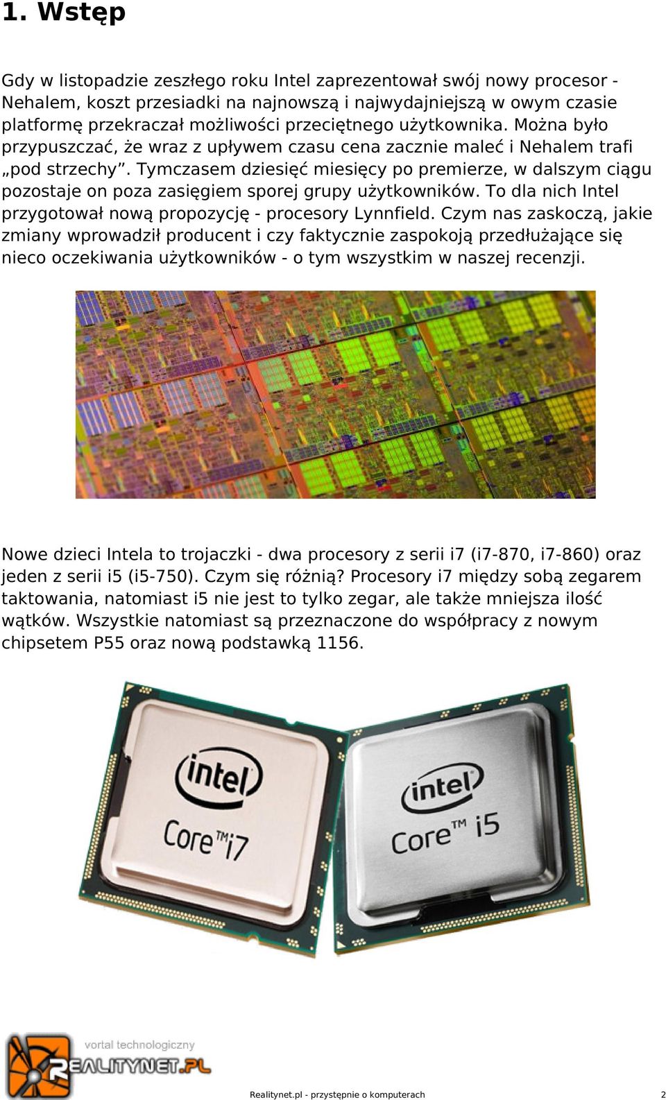 Tymczasem dziesięć miesięcy po premierze, w dalszym ciągu pozostaje on poza zasięgiem sporej grupy użytkowników. To dla nich Intel przygotował nową propozycję - procesory Lynnfield.