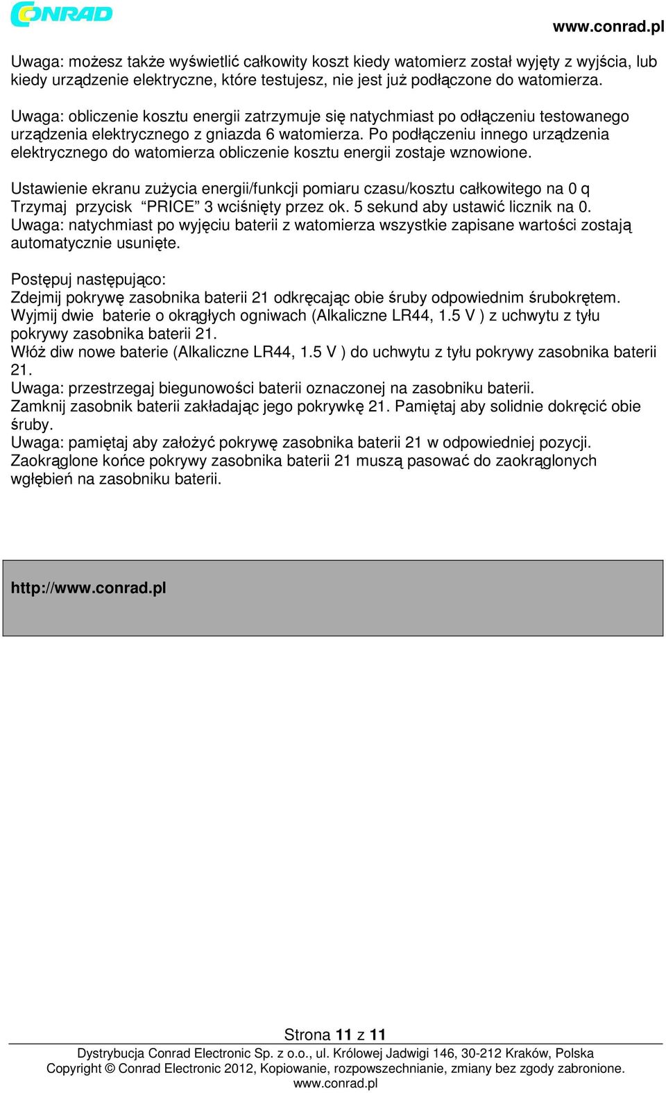 Po podłączeniu innego urządzenia elektrycznego do watomierza obliczenie kosztu energii zostaje wznowione.