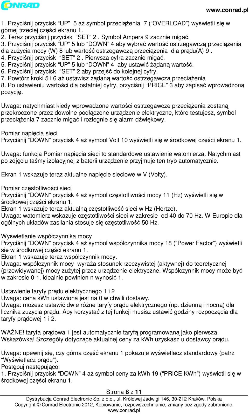 Pierwsza cyfra zacznie migać. 5. Przyciśnij przycisk UP 5 lub DOWN 4 aby ustawić żądaną wartość. 6. Przyciśnij przycisk SET 2 aby przejść do kolejnej cyfry. 7.