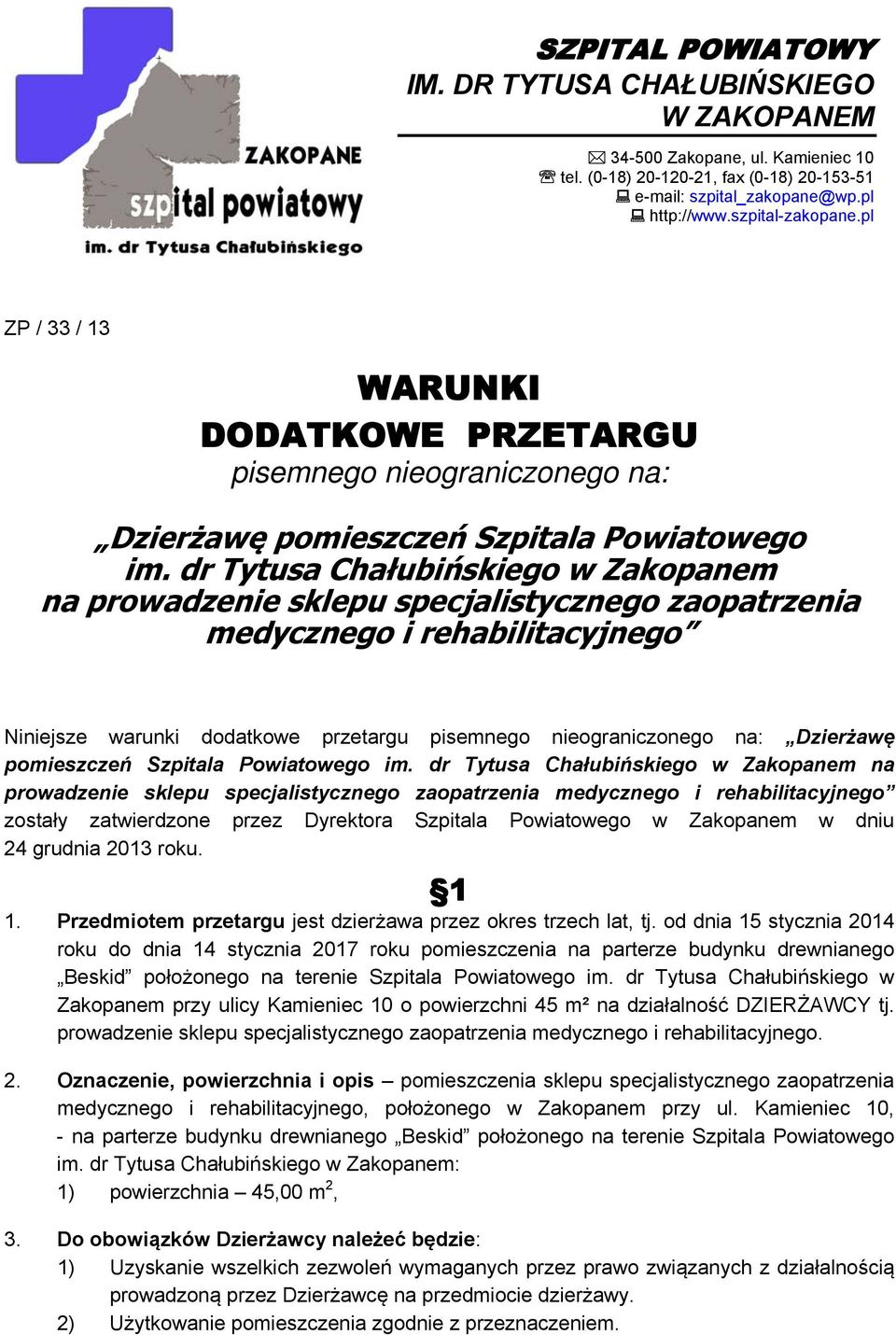 dr Tytusa Chałubińskiego w Zakopanem na prowadzenie sklepu specjalistycznego zaopatrzenia medycznego i rehabilitacyjnego Niniejsze warunki dodatkowe przetargu pisemnego nieograniczonego na: Dzierżawę