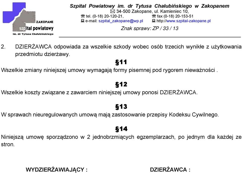 12 Wszelkie koszty związane z zawarciem niniejszej umowy ponosi DZIERŻAWCA.