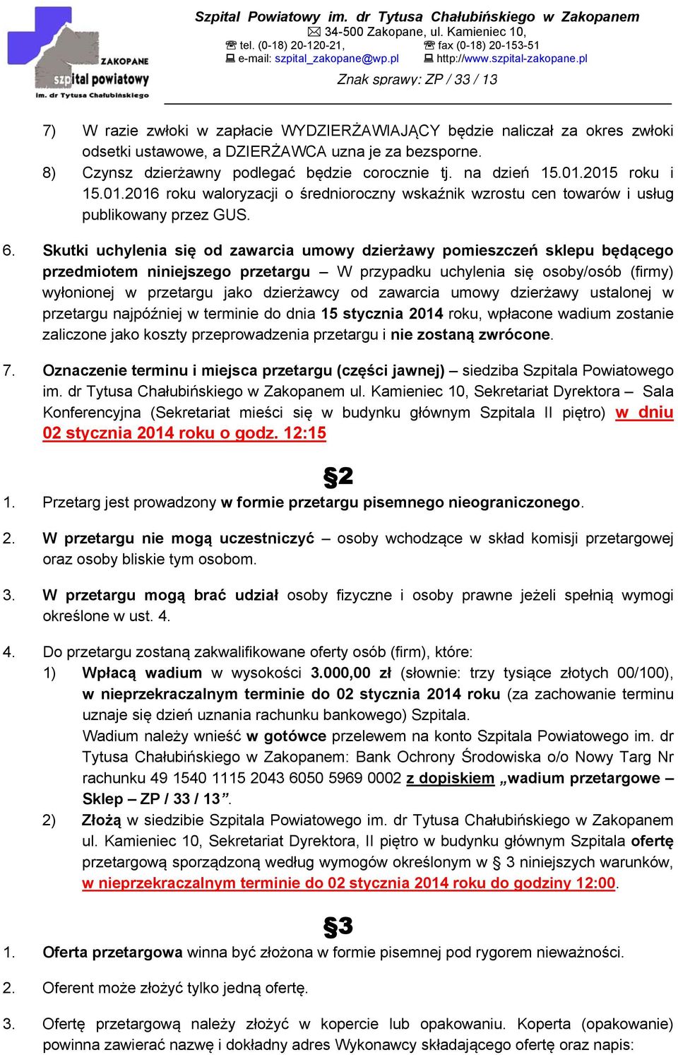 Skutki uchylenia się od zawarcia umowy dzierżawy pomieszczeń sklepu będącego przedmiotem niniejszego przetargu W przypadku uchylenia się osoby/osób (firmy) wyłonionej w przetargu jako dzierżawcy od