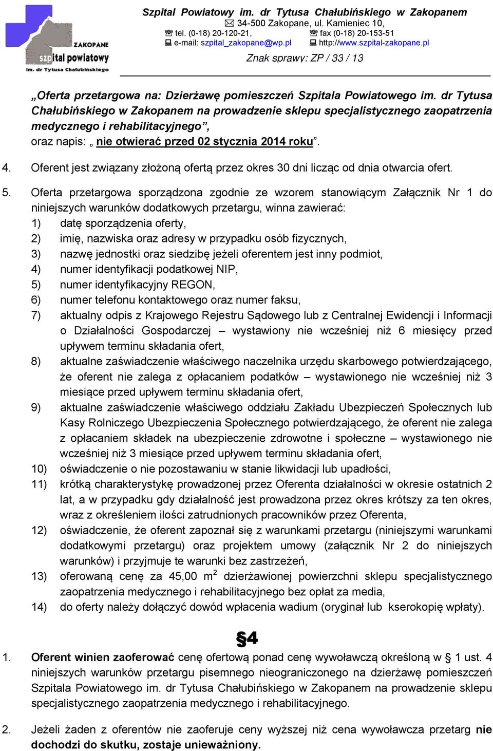 Oferent jest związany złożoną ofertą przez okres 30 dni licząc od dnia otwarcia ofert. 5.