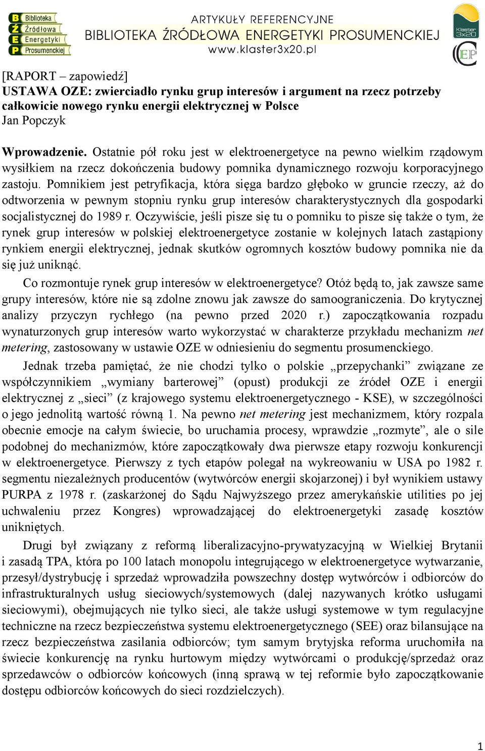 Pomnikiem jest petryfikacja, która sięga bardzo głęboko w gruncie rzeczy, aż do odtworzenia w pewnym stopniu rynku grup interesów charakterystycznych dla gospodarki socjalistycznej do 1989 r.