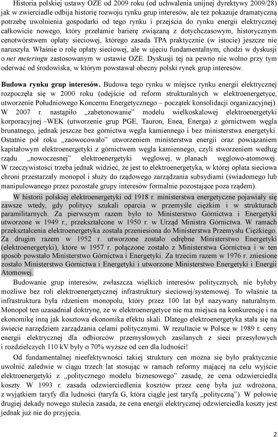 TPA praktycznie (w istocie) jeszcze nie naruszyła. Właśnie o rolę opłaty sieciowej, ale w ujęciu fundamentalnym, chodzi w dyskusji o net meteringu zastosowanym w ustawie OZE.