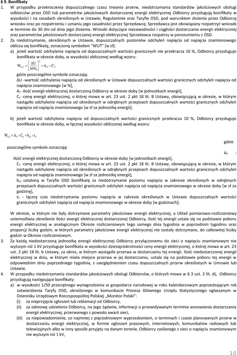 Odbiorcy przysługują bonifikaty w wysokości i na zasadach określonych w Ustawie, Regulaminie oraz Taryfie OSD, pod warunkiem złożenia przez Odbiorcę wniosku oraz po rozpatrzeniu i uznaniu jego