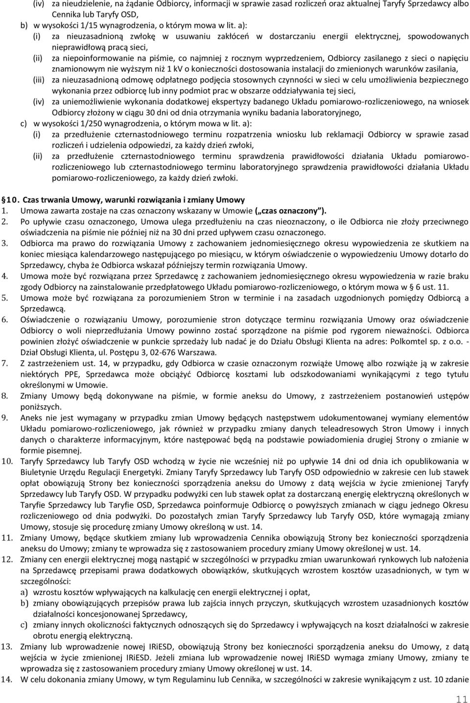 wyprzedzeniem, Odbiorcy zasilanego z sieci o napięciu znamionowym nie wyższym niż 1 kv o konieczności dostosowania instalacji do zmienionych warunków zasilania, (iii) za nieuzasadnioną odmowę