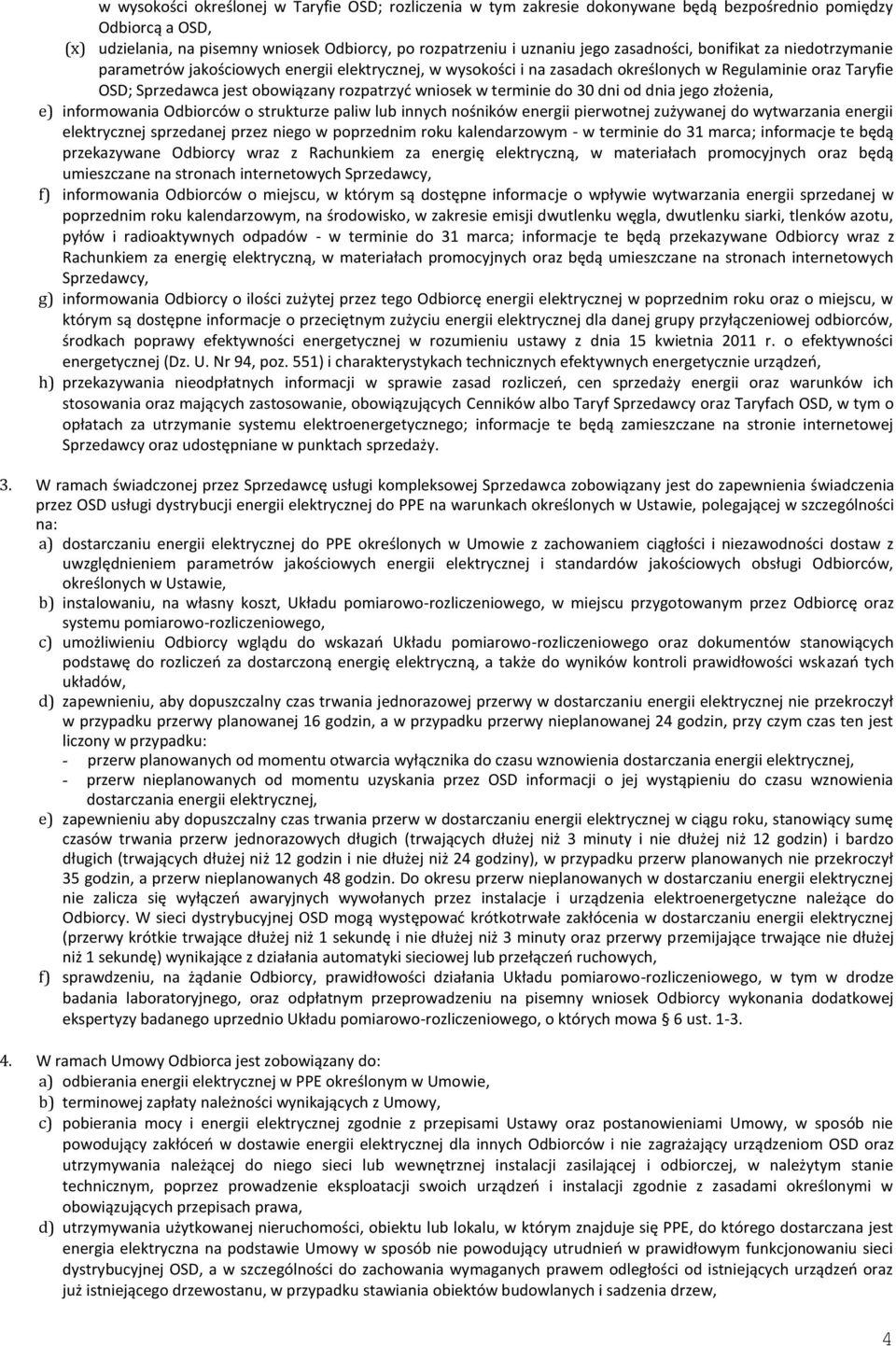 wniosek w terminie do 30 dni od dnia jego złożenia, e) informowania Odbiorców o strukturze paliw lub innych nośników energii pierwotnej zużywanej do wytwarzania energii elektrycznej sprzedanej przez