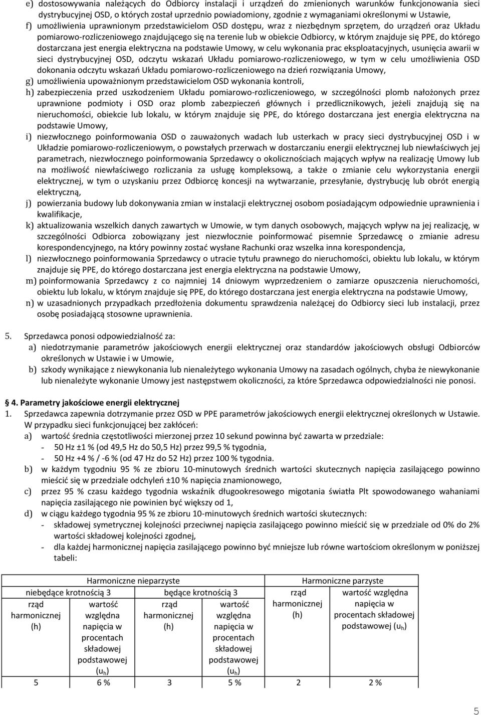obiekcie Odbiorcy, w którym znajduje się PPE, do którego dostarczana jest energia elektryczna na podstawie Umowy, w celu wykonania prac eksploatacyjnych, usunięcia awarii w sieci dystrybucyjnej OSD,