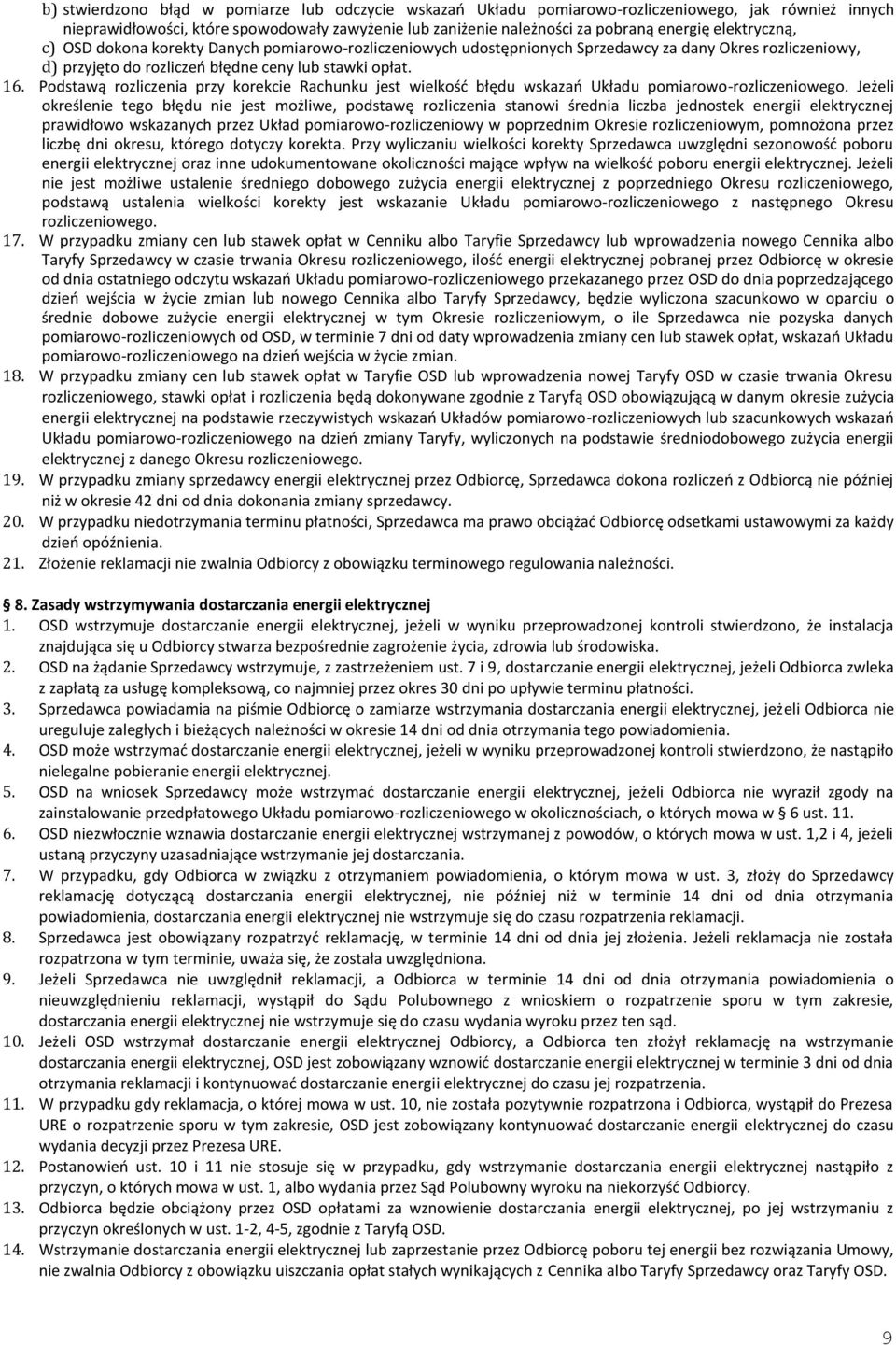 Podstawą rozliczenia przy korekcie Rachunku jest wielkość błędu wskazań Układu pomiarowo-rozliczeniowego.