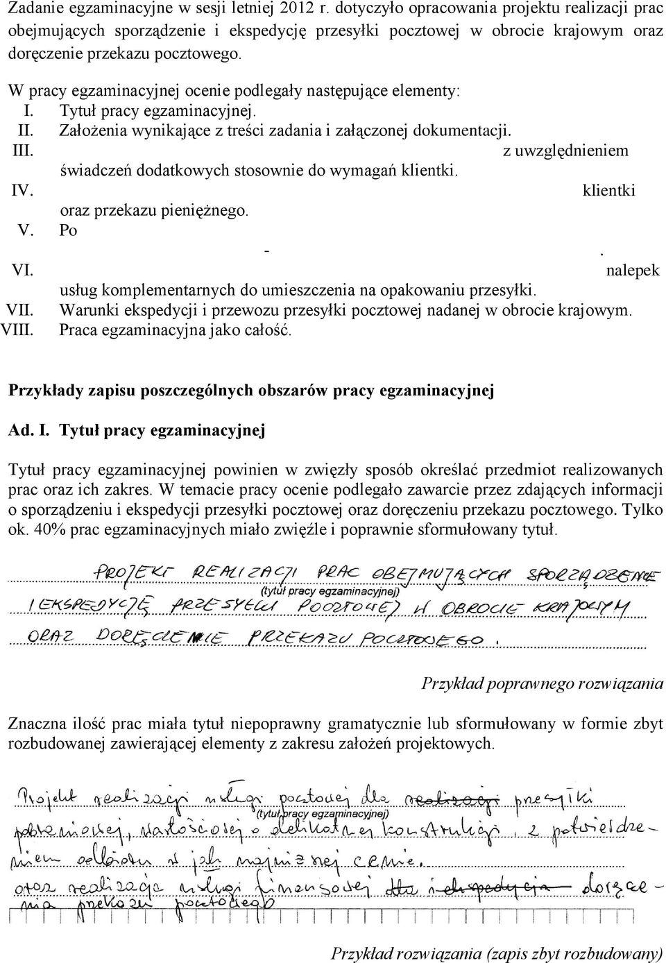 W pracy egzaminacyjnej ocenie podlegały następujące elementy: I. Tytuł pracy egzaminacyjnej. II. Założenia wynikające z treści zadania i załączonej dokumentacji. III.